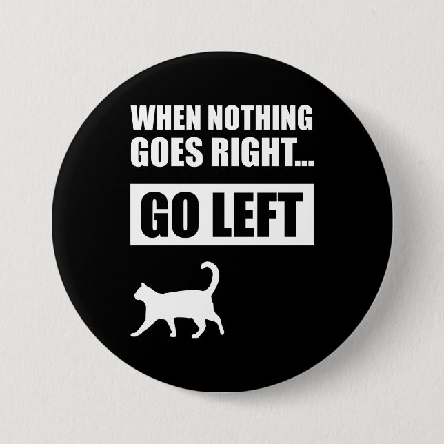 When Nothing Goes Right Go Left Funny Quote Button (Front)