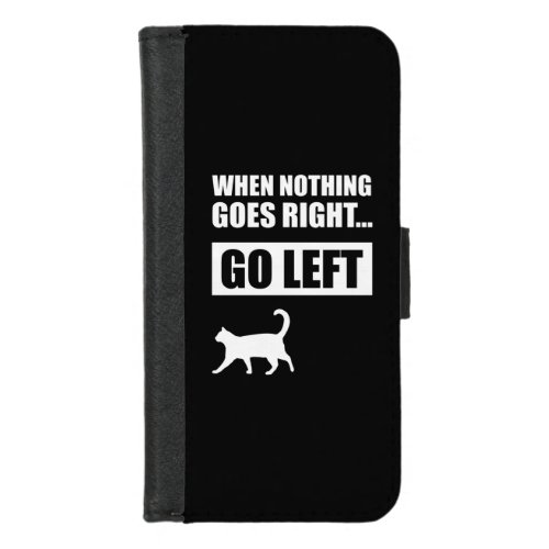 When Nothing Goes Right Go Left Funny Quote iPhone 87 Wallet Case