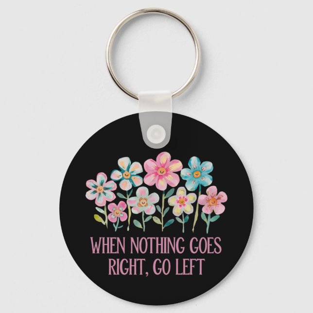 When nothing goes right, go left keychain (Front)
