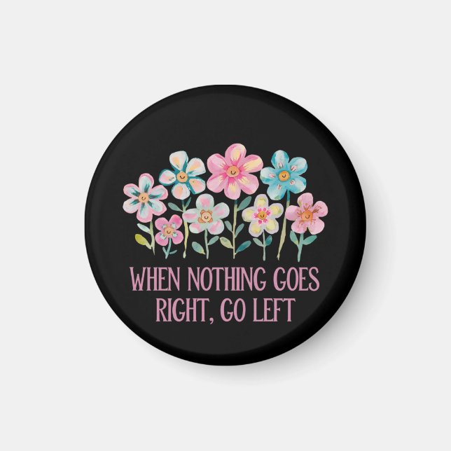 When nothing goes right, go left magnet (Front)