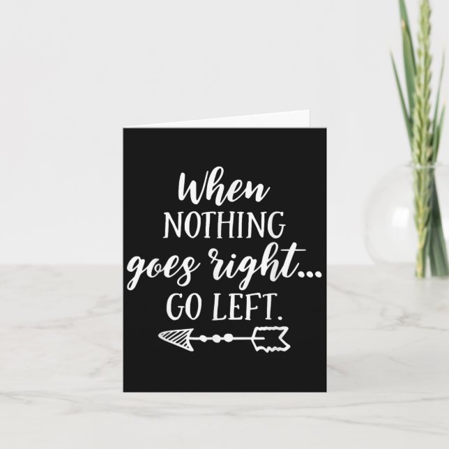 When Nothing Goes Right, Go Left Motivational Quot Card (Front)