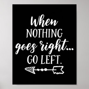 When Nothing Goes Right, Go Left Motivational Quot Poster