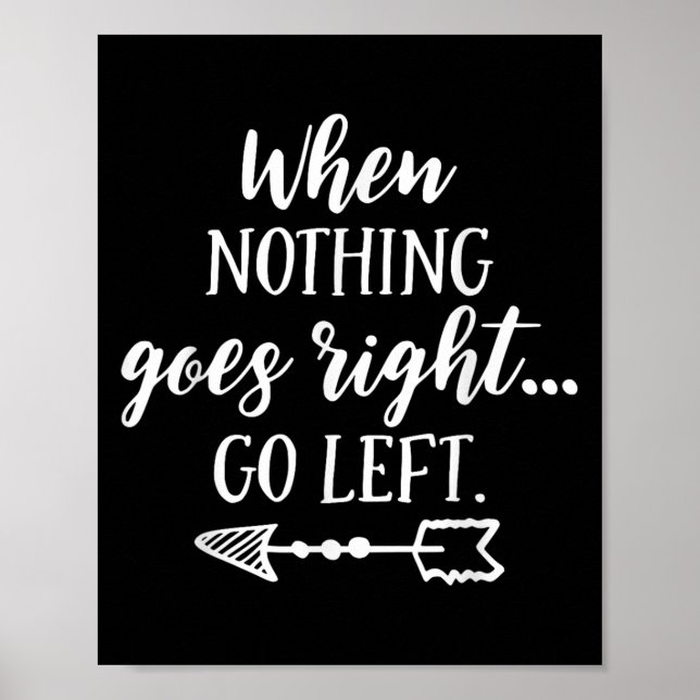 When Nothing Goes Right, Go Left Motivational Quot Poster (Front)