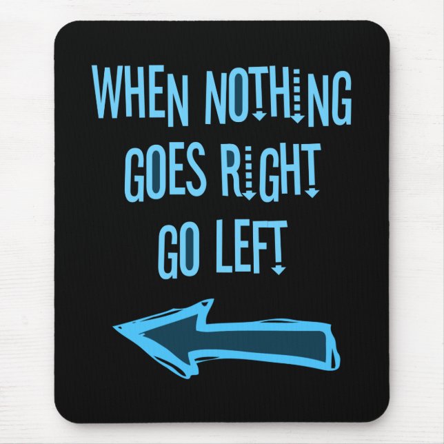 When nothing goes right, go left mouse pad (Front)