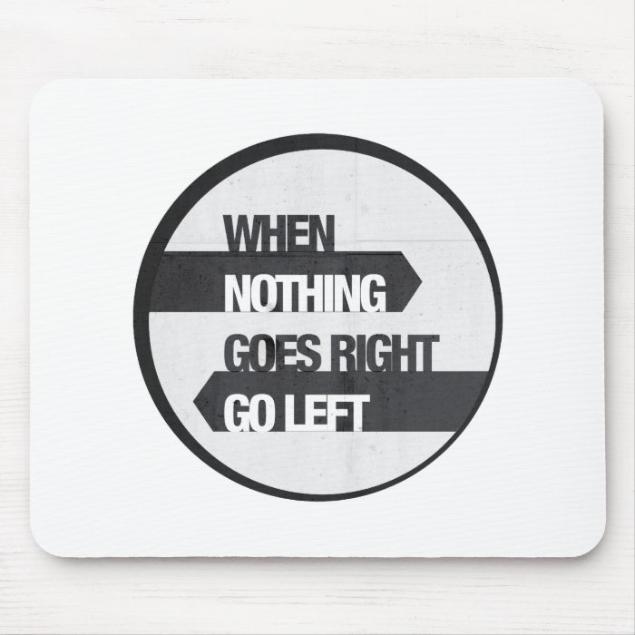 when nothing goes right go left mousepads