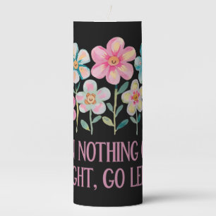 When nothing goes right, go left pillar candle