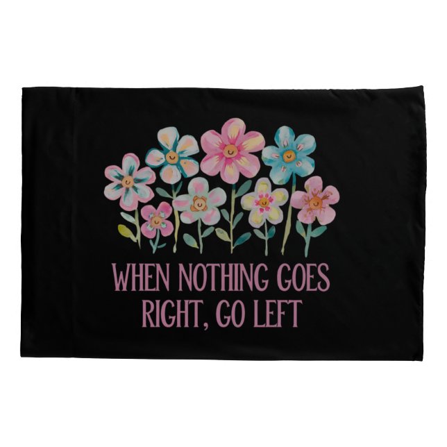 When nothing goes right, go left pillow case (Back)