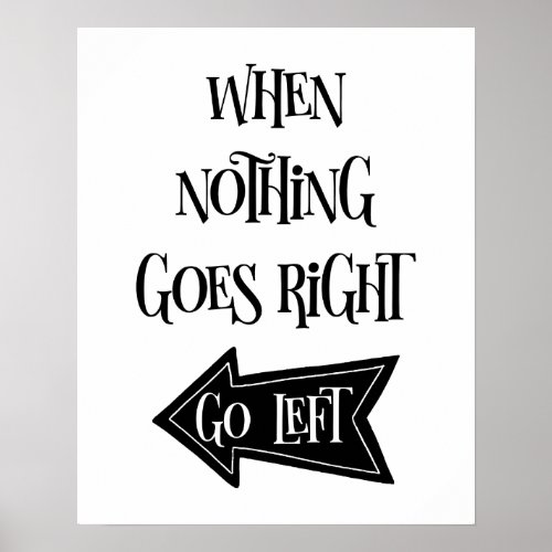 When Nothing Goes Right Go Left Poster