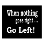 When Nothing Goes Right .. Go Left! Poster When Nothing Goes Right .. Go Left! Poster