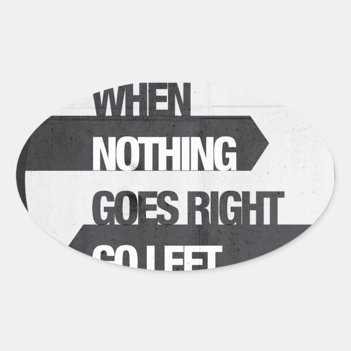 when nothing goes right go left sticker