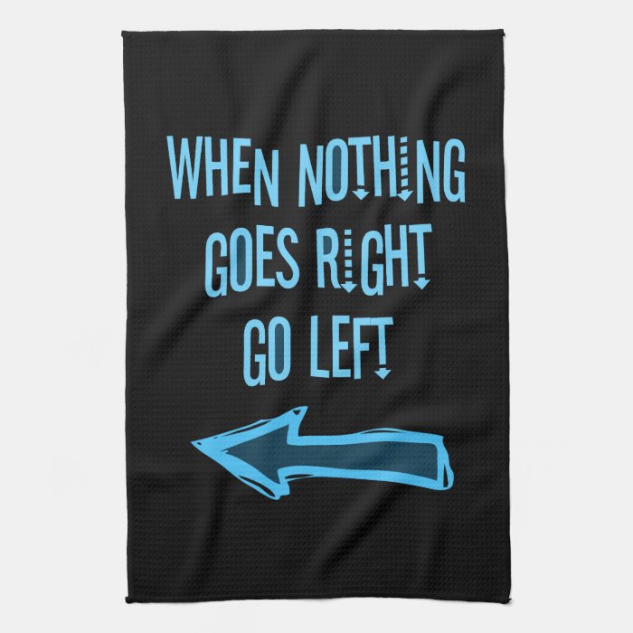 When nothing goes right, go left towels