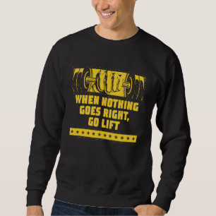 When Nothing Goes Right Go Lift Workout Dad Jokes  Sweatshirt