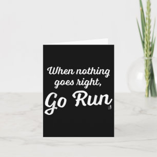 When Nothing Goes Right, Go Run - Fun, Motivationa Card