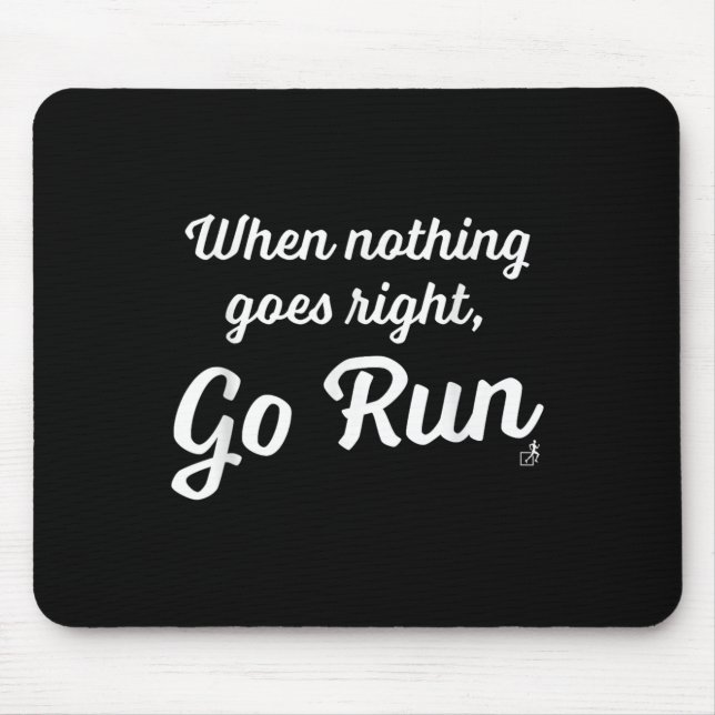 When Nothing Goes Right, Go Run - Fun, Motivationa Mouse Pad (Front)