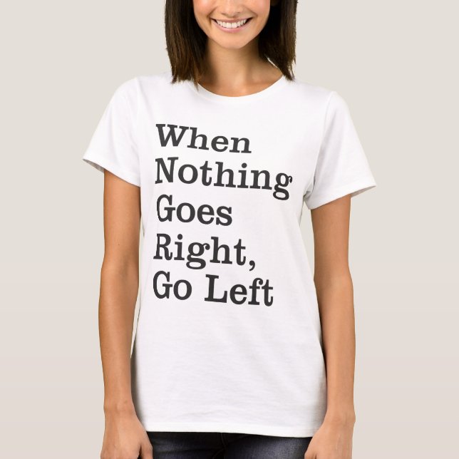 When Nothing Goes Right ... Long Sleeve Shirt (Front)