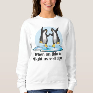 When On Thin Ice Penguins Funny Design Sweatshirt