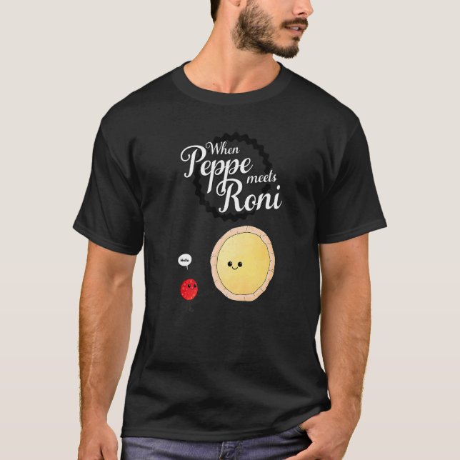 When Peppe Meets Roni   Pepperoni Pizza  1 T-Shirt (Front)
