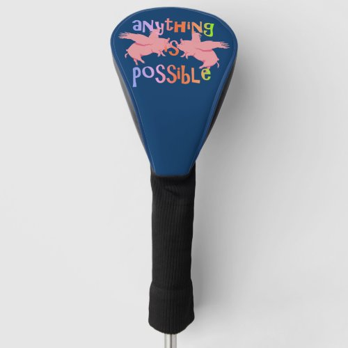 When Pigs Fly Anything is Possible Golf Head Cover