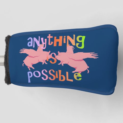 When Pigs Fly Anything is Possible Golf Head Cover