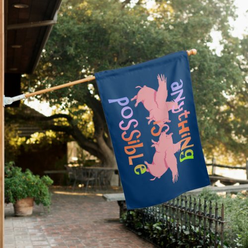 When Pigs Fly Anything is Possible House Flag