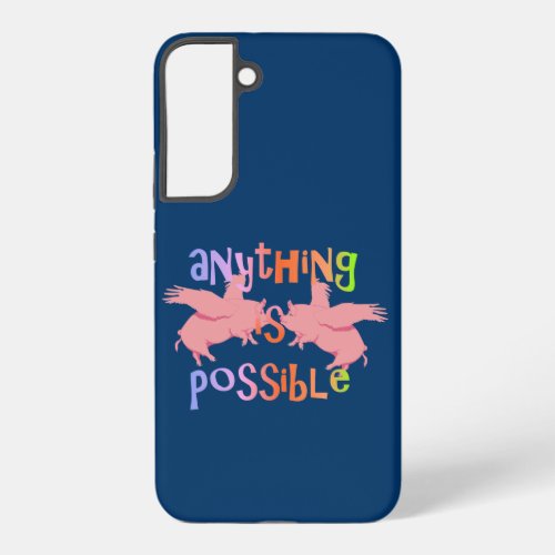 When Pigs Fly Anything is Possible Samsung Galaxy S22 Case