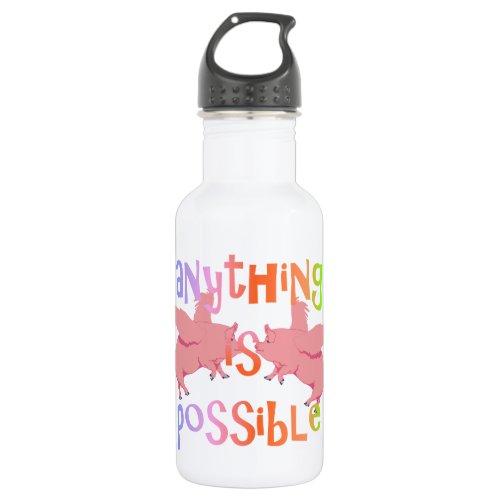 When Pigs Fly Anything is Possible Stainless Steel Water Bottle