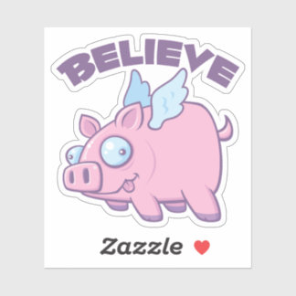 When Pigs Fly Believe the Impossible Sticker