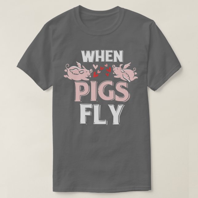 When Pigs Fly Funny Piggy Gift  T-Shirt (Design Front)