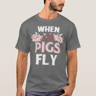 When Pigs Fly Funny Piggy Gift T-Shirt
