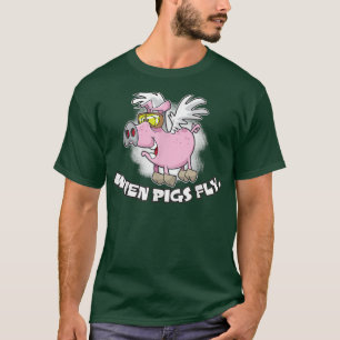 When Pigs Fly  T-Shirt