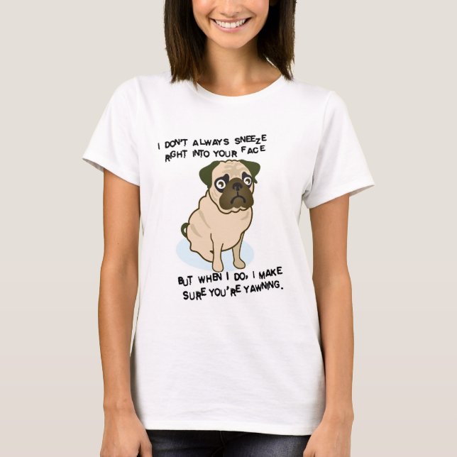 When pugs are sneezing T-Shirt (Front)