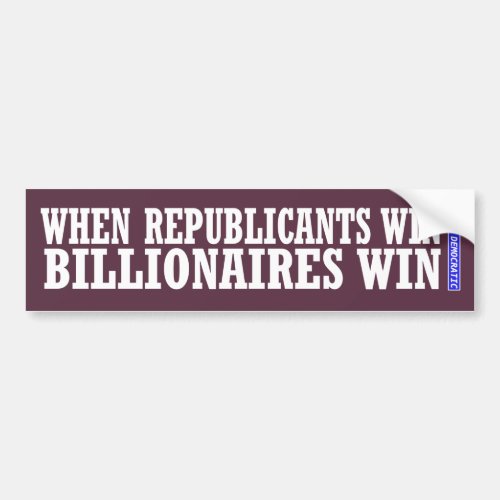 When Republicans Win â Billionaires Win Bumper Sticker