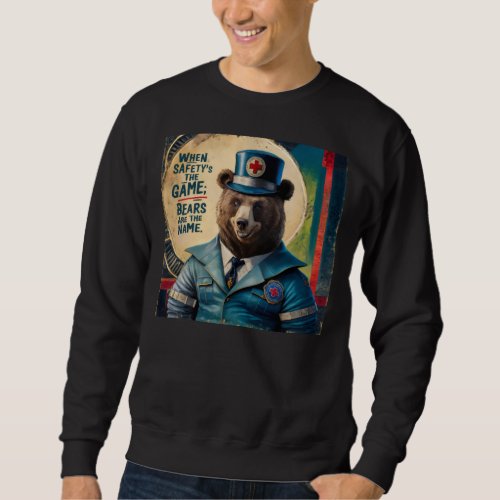 When safetys the game bears are the name choosee  sweatshirt