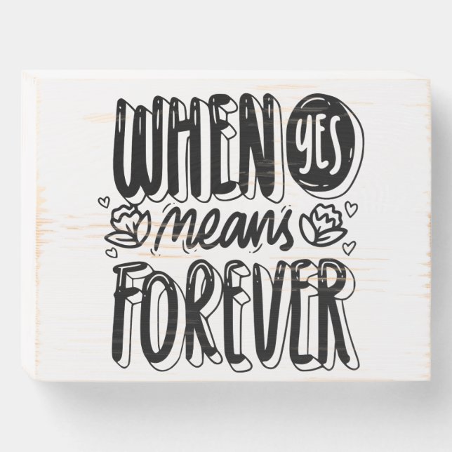 When saying yes means forever, funny wedding word  wooden box sign (Front Horizontal)