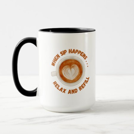 When Sip Happens, Relax And Refill Mug