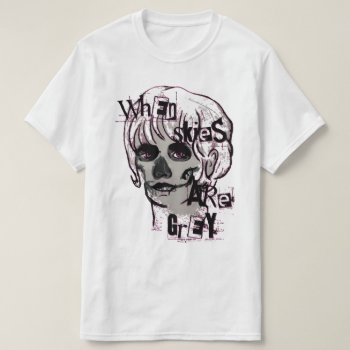 When Skies Are Grey Skeleton T-shirt by asyrum at Zazzle