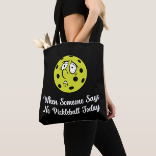 When Someone Says No Pickleball Today Pickleball Tote Bag