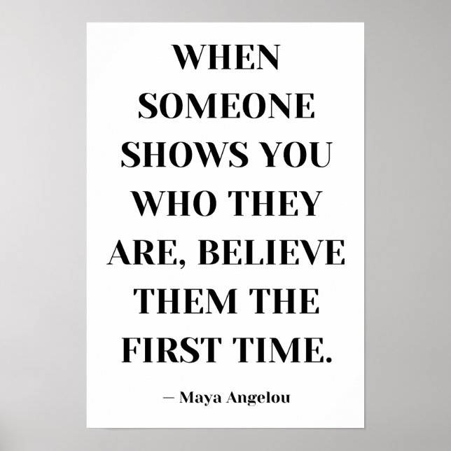 When Someone Shows You Who They Are Believe Them  Poster (Front)