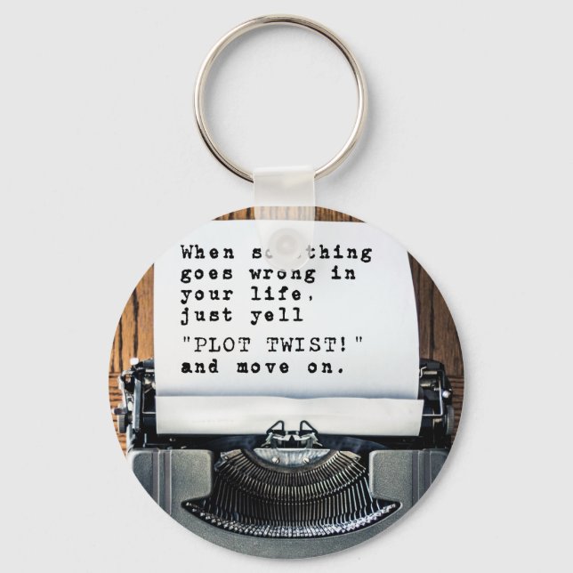 When Something Goes Wrong, Just Yell "PLOT TWIST!" Keychain (Front)