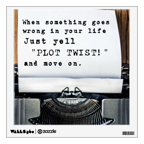 When Something Goes Wrong Just Yell PLOT TWIST Wall Decal