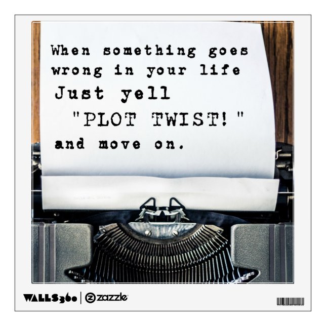 When Something Goes Wrong, Just Yell "PLOT TWIST!" Wall Decal (Front)