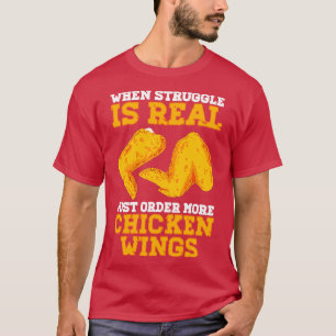 When Struggle Is Real Just Order More Chicken Wing T-Shirt
