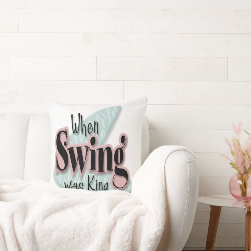 When Swing Was King Throw Pillow