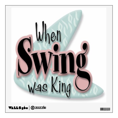 When Swing Was King Wall Decal