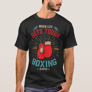When That Life Gets Tough Put On Your Boxing Glove T-Shirt