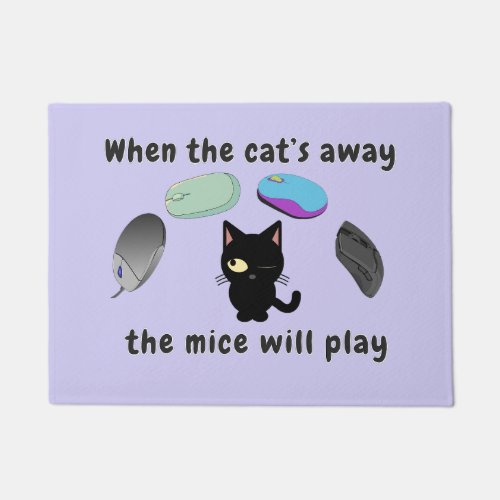 When the cats away the mice will play doormat