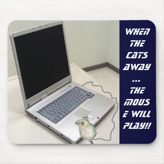 When the cats away   ...   the MOUSE WILL PLAY!! Mouse Pad (Front)