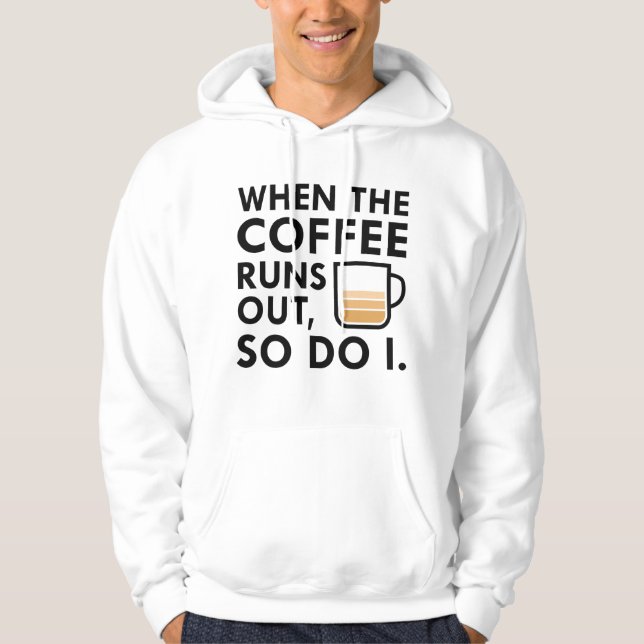 When The Coffee Runs Out Hoodie (Front)