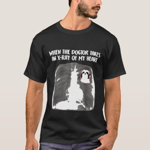 When The Doctor Takes X Ray Of My Heart Shih Tzu M T_Shirt