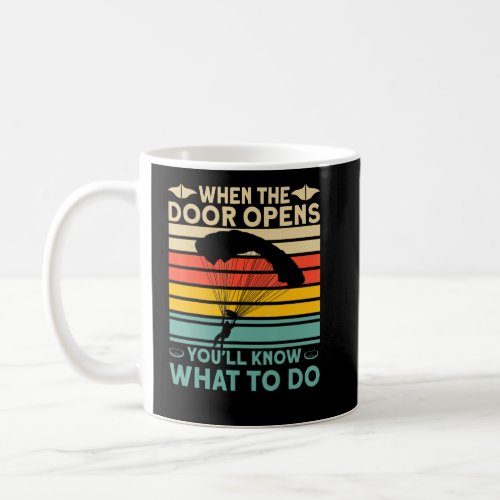 When The Door Opens Youll Know What To Do Skydive Coffee Mug